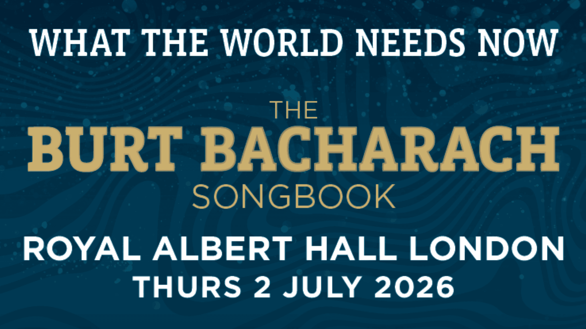 What the World Needs Now: the Burt Bacharach Songbook