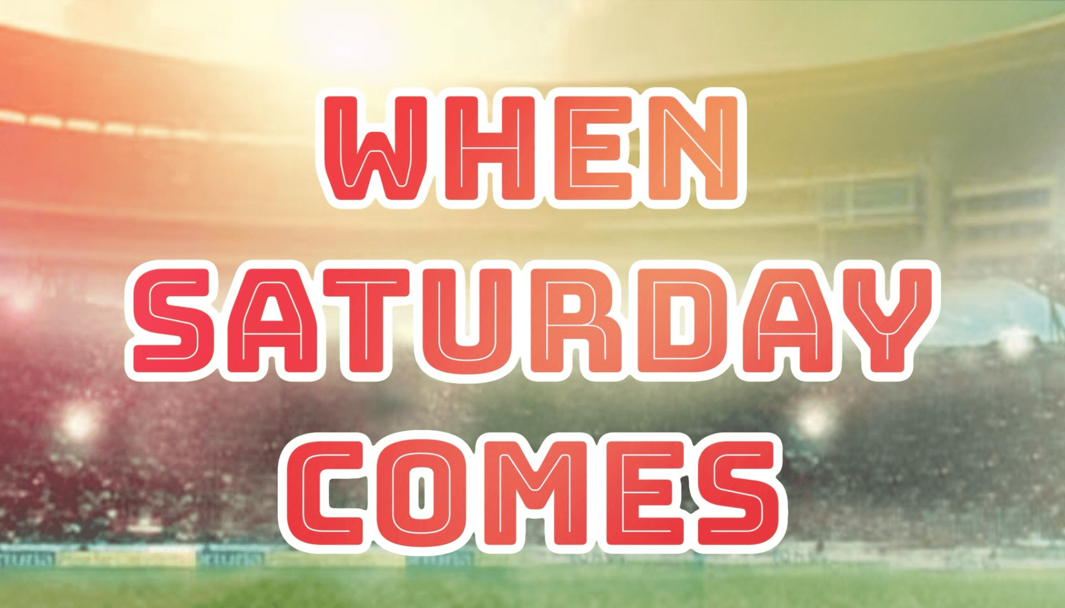 When Saturday Comes: the Musical